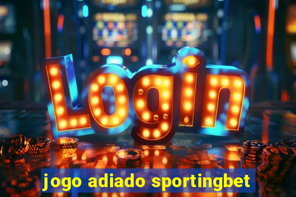 jogo adiado sportingbet